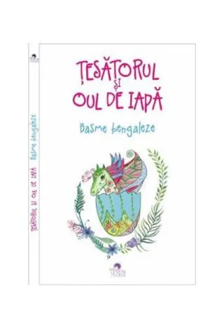 Țesătorul și oul de iapă. Basme bengaleze