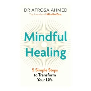 Mindful Healing 5 Simple Steps to Transform Your Life