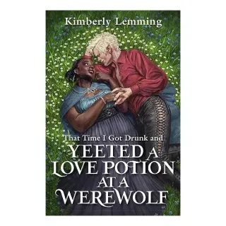 That Time I Got Drunk and Yeeted a Love Potion at a Werewolf