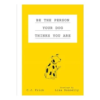 Be the Person Your Dog Thinks You Are