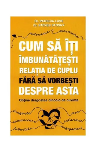 Cum să îţi îmbunătăţeşti relaţia de cuplu fără să vorbeşti despre asta - obţine dragostea dincolo de cuvinte