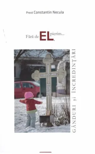 Fără de EL, pierim...