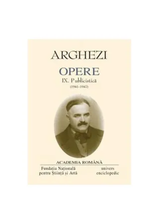 Tudor Arghezi. Opere (Vol. IX) Publicistică (1941-1947)