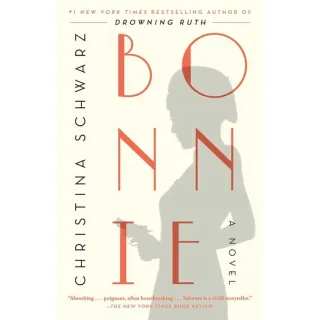 Bonnie: A Novel, Christina Schwarz