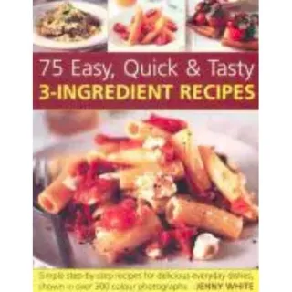 75 Easy, Quick & Tasty 3-Ingredient Recipes