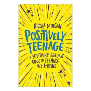 Positively Teenage A Positively Brilliant Guide to Teenage Well-Being