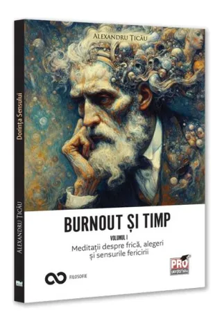 Burnout și timp. Meditații despre frică, alegeri și sensurile fericirii (Vol. 1)