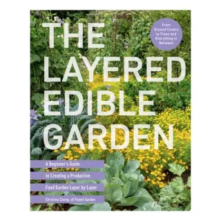 The Layered Edible Garden: A Beginner's Guide To C(...)