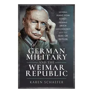 German Military and the Weimar Republic, Karen Schaefer