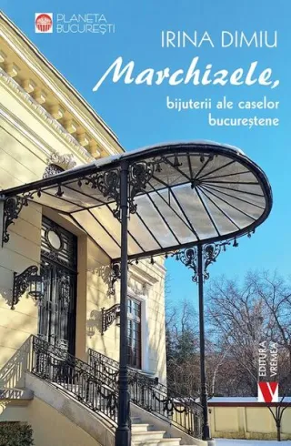 Marchizele, bijuterii ale caselor bucureștene