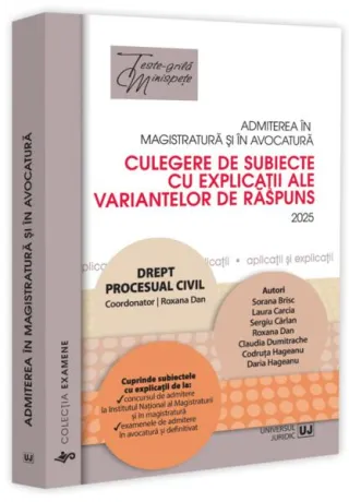 Admiterea în magistratură și în avocatură. Culegere de subiecte cu explicații ale variantelor de răspuns. Drept procesual civil - 2025