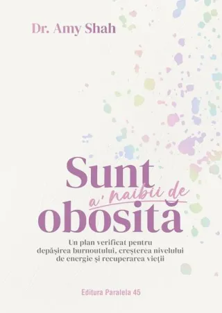 Sunt a’ naibii de obosită