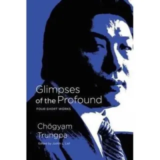 Glimpses Of The Profound, Chogyam Trungpa