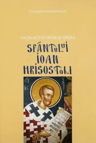 Viața, activitatea și opera Sfântului Ioan Hrisostom