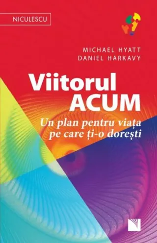 Viitorul ACUM. Un plan pentru viața pe care ți-o dorești