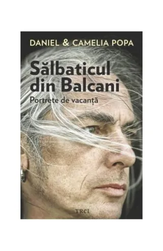 Sălbaticul din Balcani. Portrete de vacanță