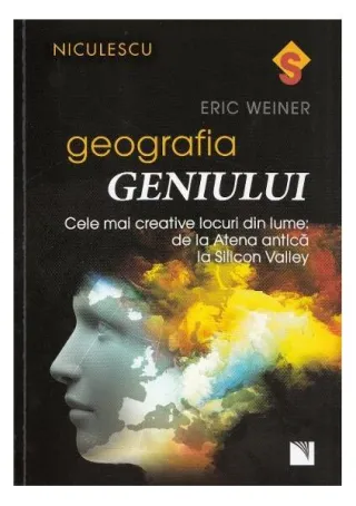 Geografia geniului. Cele mai creative locuri din lume: de la Atena antică la Silicon Valley