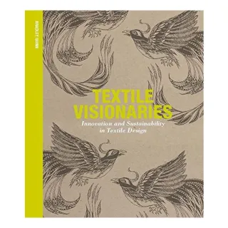 Textile Visionaries Innovation And Sustainability In Textile Design