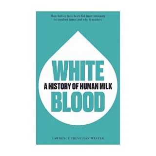White Blood a History of Human Milk