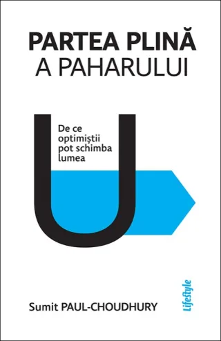 Partea plină a paharului . De ce optimiștii pot schimba lumea