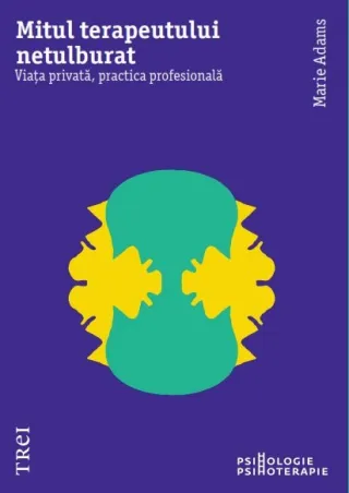 Mitul terapeutului netulburat. Viața privată, practica profesională
