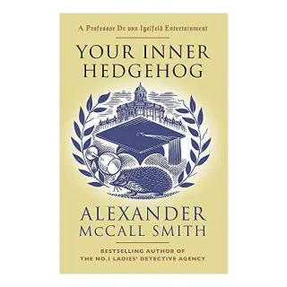 Your Inner Hedgehog, Alexander McCall Smith