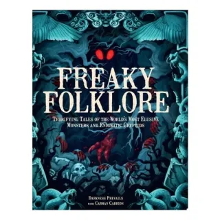 Freaky Folklore Terrifying Tales of the World's Most Elusive Monsters and Enigmatic Cryptids