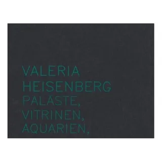 Valeria Heisenberg - Palaste, Vitrinen, Aquarien