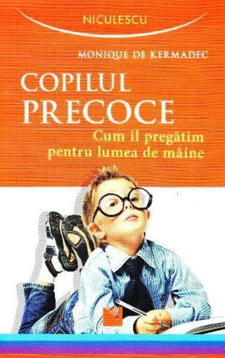 Copilul precoce. Cum îl pregătim pentru lumea de mâine