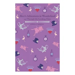 Alice's Adventures in Wonderland and Through the Looking Glass, Lewis Carroll