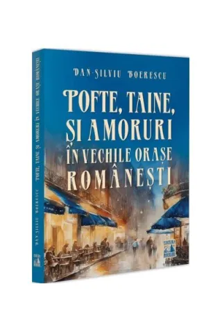 Pofte, taine și amoruri în vechile orașe românești