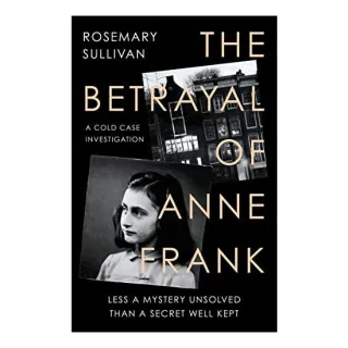 Betrayal of Anne Frank, Rosemary Sullivan