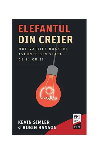 Elefantul din creier. Motivațiile noastre ascunse din viața de zi cu zi