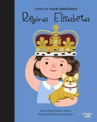 Regina Elisabeta. Copii cu visuri îndrăznețe