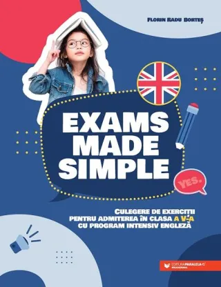 Exams made simple. Culegere de exerciţii pentru admiterea în clasa a V-a cu program intensiv engleză