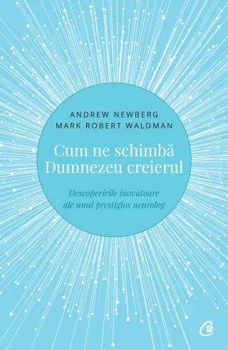 Cum ne schimbă Dumnezeu creierul