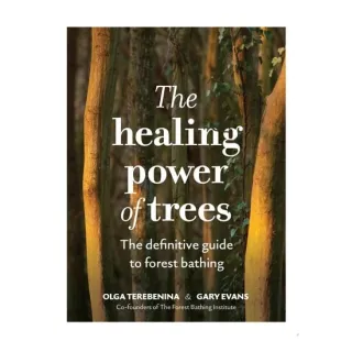 The Healing Power of Trees The Definitive Guide to Forest Bathing