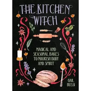 The Kitchen Witch Magical & Seasonal Bakes to Nourish Body & Spirit