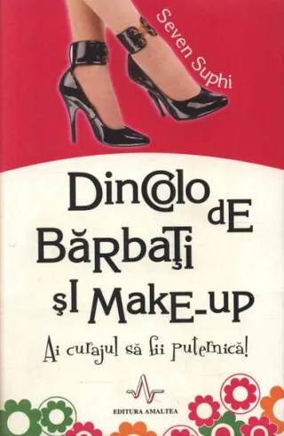 Dincolo de bărbați și make-up. Ai curajul de a fii puternică!