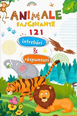 Animale fascinante. 121 întrebări și răspunsuri