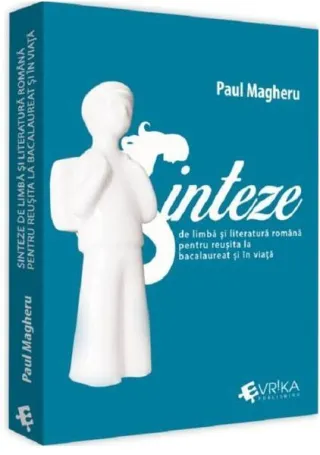 Sinteze de limba și literatură română pentru reușită la bacalaureat și în viață
