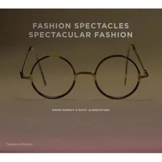 Fashion Spectacles, Spectacular Fashion : Eyewear Styles and Shapes from Vintage to 2020