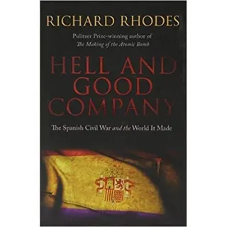 Hell and Good Company: The Spanish Civil War and the World it Made