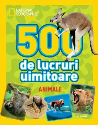 National Geographic Kids. 500 de lucruri uimitoare. Animale