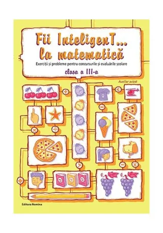 Fii InteligenT... la matematică clasa a III-a