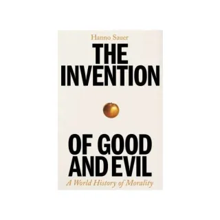 The Invention of Good and Evil A World History of Morality