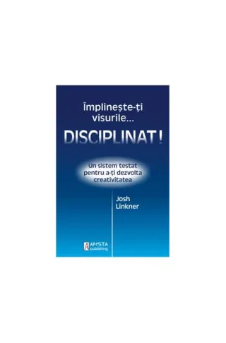 Împlineşte-ţi visurile... disciplinat!