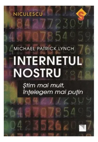 Internetul nostru. Ştim mai mult, înţelegem mai puţin