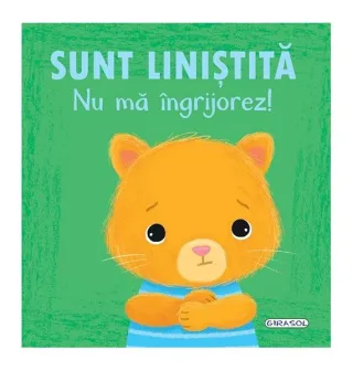 Emoții - Sunt liniștită. Nu mă îngrijorez!