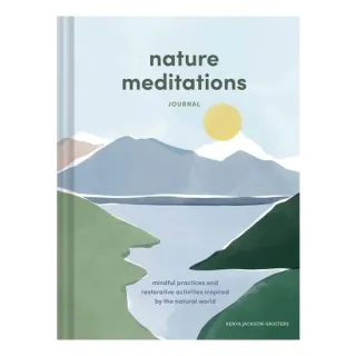 Nature Meditations Journal: Mindful Practices and Restorative Activities Inspired by the Natural World